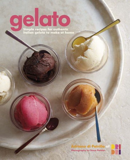 Gelato: Simple recipes for authentic italian gelato to make at home - ADRIANO DI PETRILLO