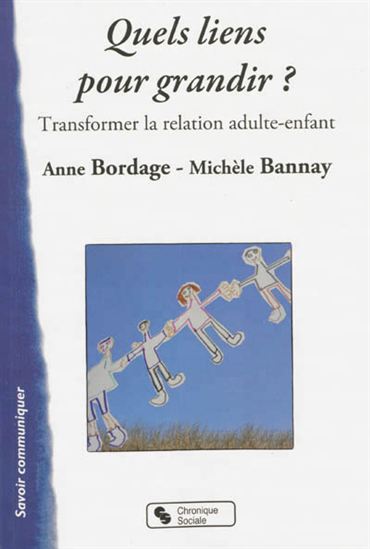 Quels liens pour grandir ? : transformer la relation adulte-enfant - ANNE BORDAGE - MICHÈLE BANNAY