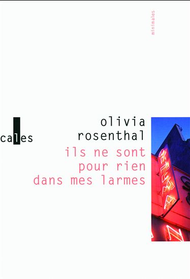 Ils ne sont pour rien dans mes larmes - OLIVIA ROSENTHAL