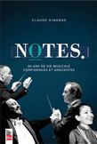 Notes : 60 ans de vie musicale, confidences et anecdotes - CLAUDE GINGRAS