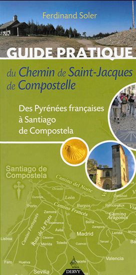 Guide pratique du chemin de Saint-Jacques-de-Compostelle : des Pyrénées françaises à Santiago de Compostela 5e éd. - FERDINAND SOLER
