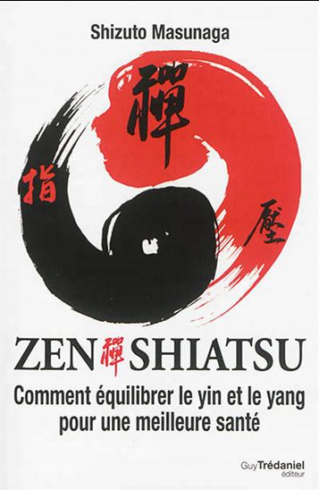 Zen Shiatsu : comment équilibrer le yin et le yang pour une meilleure santé - SHIZUTO MASUNAGA