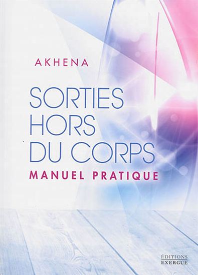 Sorties hors du corps : manuel pratique - AKHENA