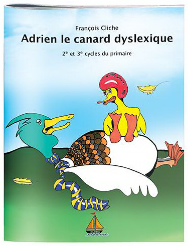 Adrien le canard dyslexique : 2e et 3e cycles du primaire - FRANÇOIS CLICHE