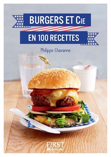 Burgers et Cie en 100 recettes - PHILIPPE CHAVANNE