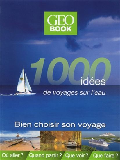 1000 idées de voyages sur l&#39;eau : bien choisir son voyage - DOMINIQUE LEBRUN