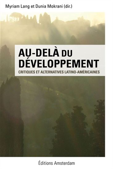 Au-delà du développement : critiques et alternatives latino-américaines - MYRIAM LANG - DUNIA MOKRANI