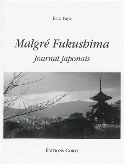 Malgré Fukushima : journal japonais - ÉRIC FAYE
