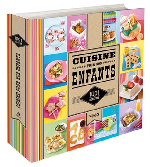Cuisine pour nos enfants : 1001 recettes - COLLECTIF