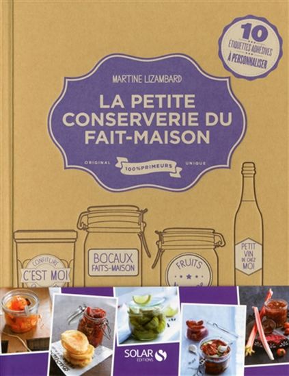 La Petite conserverie du fait-maison : 100 recettes gourmandes à conserver - MARTINE LIZAMBARD