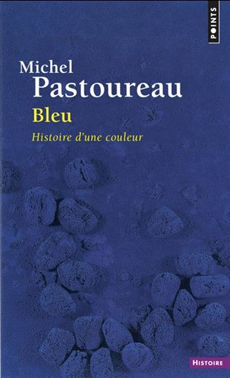 Bleu : histoire d&#39;une couleur N. éd. - MICHEL PASTOUREAU