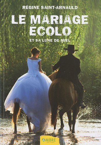 Le Mariage écolo et sa lune de miel - RÉGINE SAINT-ARNAULD
