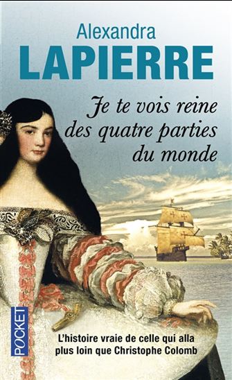 Je te vois reine des quatre parties du monde - ALEXANDRA LAPIERRE