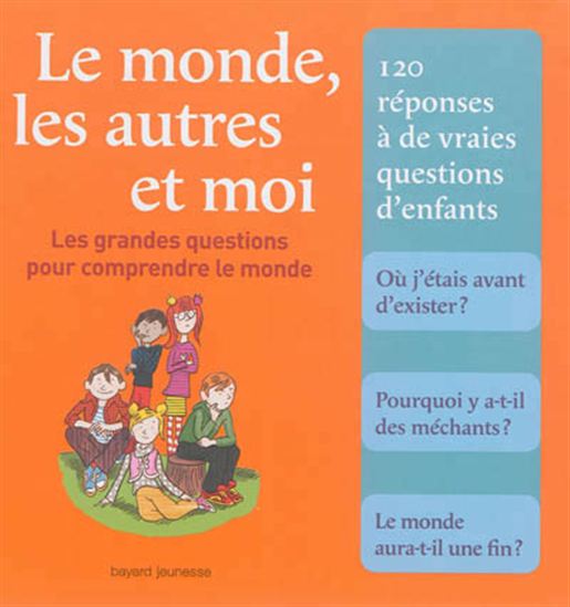 Le Monde, les autres et moi : les grandes questions pour comprendre le monde : 120 réponses à de vraies questions d&#39;enfants N. éd. - COLLECTIF