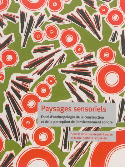 Paysages sensoriels : essai d'anthropologie de la construction et de la perception de l'environnement sonore - JOËL CANDAU - MARIE-BARBARA LE GONIDEC