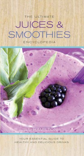 The Ultimate juices and smoothies encyclopedia - COLLECTIF