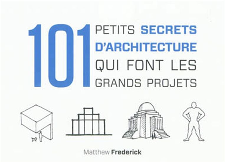 101 petits secrets d&#39;architecture qui font les grands projets - MATTHEW FREDERICK