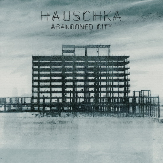 Abandoned City - HAUSCHKA (VOLKER BETELMANN)