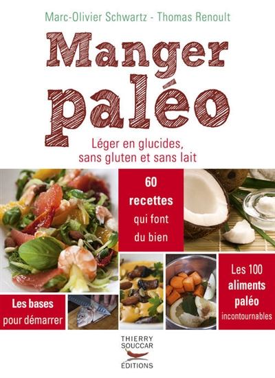 Manger paléo : léger en glucides, sans gluten et sans lait - THOMAS RENOULT - MARC-OLIVIER SCHWARTZ