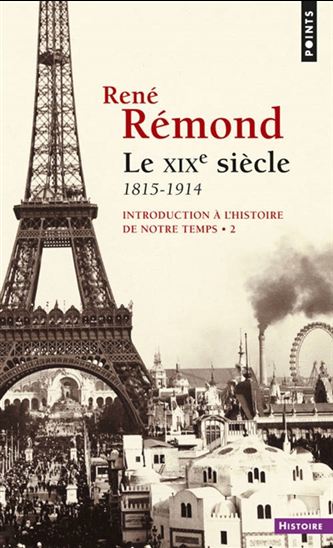 Introduction à l&#39;histoire de notre temps T.02 Le 19e siècle : 1815-1914 N. éd. - RENÉ RÉMOND