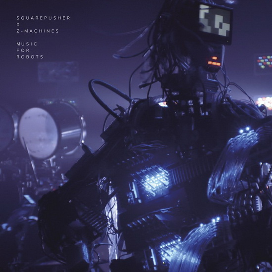 Music For Robots - SQUAREPUSHER X Z-MACHINES