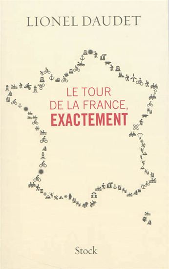 Le Tour de France, exactement - LIONEL DAUDET
