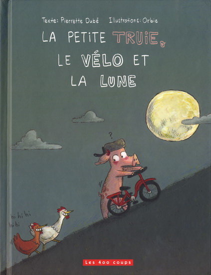 La Petite truie, le vélo et la lune - PIERRETTE DUBÉ - ORBIE