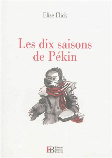 Les Dix saisons de Pékin - ELISE FLICK