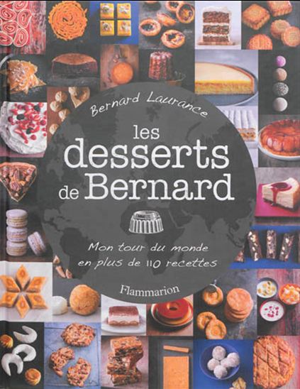 Les Desserts de Bernard : mon tour du monde en plus de 110 recettes - BERNARD LAURANCE