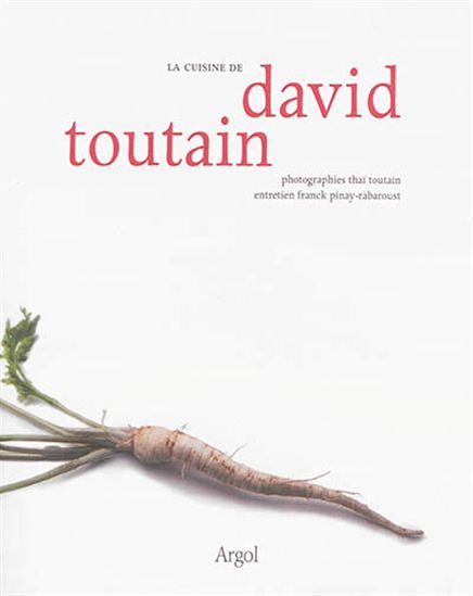 La Cuisine de David Toutain - FRANCK PINAY-RABAROUST