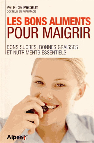 Les Bon aliments pour maigrir : bon sucre, bonnes graisses et nutriments essentiels - PATRICIA PACAUT