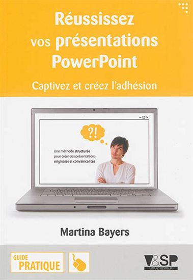 Réussir ses présentations Powerpoint : captivez et créez l&#39;adhésion - MARTINA BAYERS