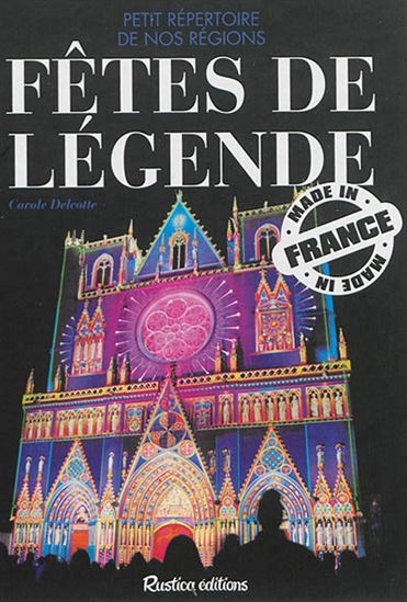 Fêtes de légendes : petit répertoire de nos régions - C DELCOTTE