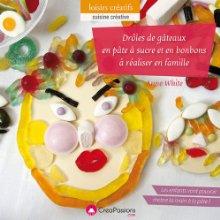 Drôles de gâteaux en pâte à sucre et en bonbons à réaliser en famille - ANNE WHITE