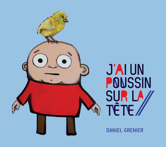 J'ai un poussin sur la tête - DANIEL GRENIER