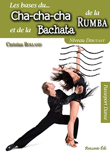 Le Cha-cha-cha, la rumba et la bachata : niveau débutant - CHRISTIAN ROLLAND