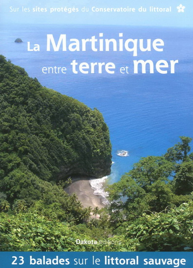 La Martinique entre terre et mer : 23 balades sur le littoral sauvage 2e éd. - DANIEL KEMPA & AL