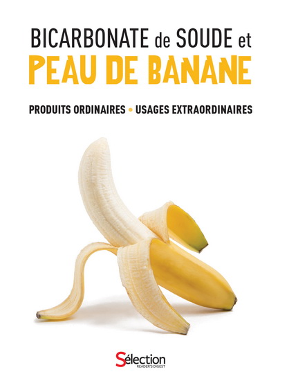 Bicarbonate de soude et peau de banane : produits ordinaires, usages extraordinaires - COLLECTIF