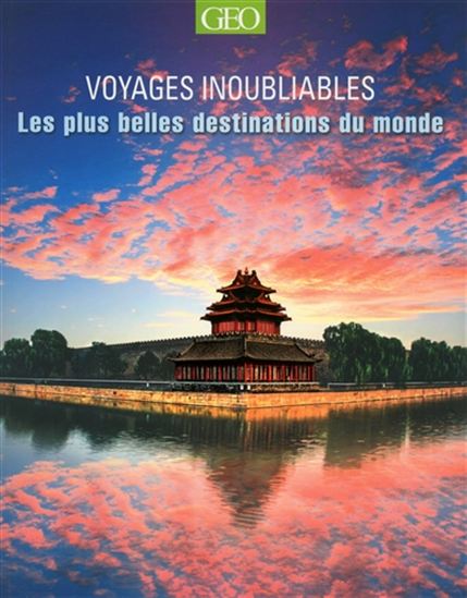 Voyages inoubliables : les plus belles destinations du monde - COLLECTIF
