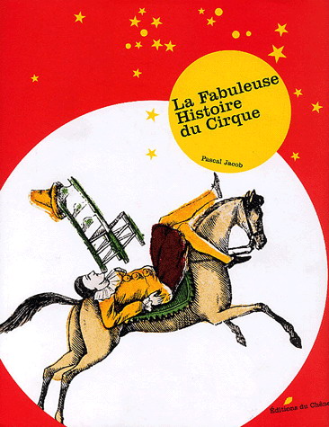 La Fabuleuse histoire du cirque - PASCAL JACOB