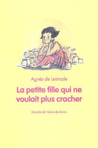 La Petite fille ne voulait plus cracher - AGNES DE LESTRADE