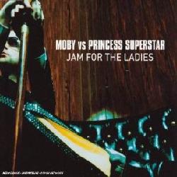 Jam For The Ladies (Single) - MOBY VS PRINCESS SUPERSTAR