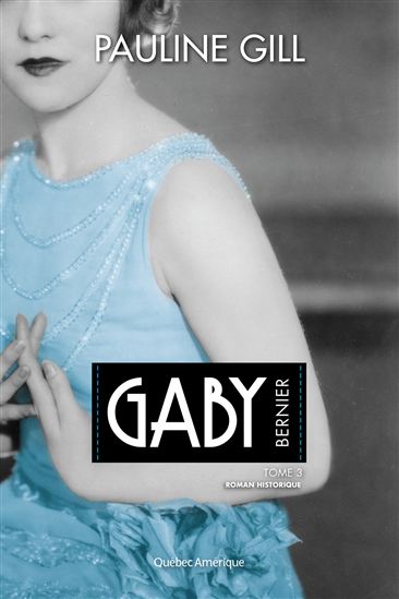 Gaby Bernier T.03 1940-1976 - PAULINE GILL