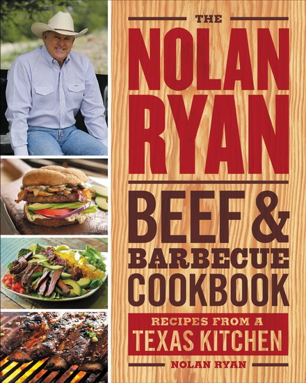 The Nolan Ryan beef & barbecue cookbook: Recipes from a Texas kitchen - NOLAN RYAN