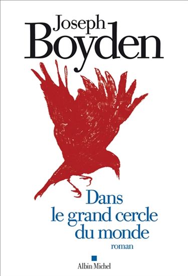 Dans le grand cercle du monde - JOSEPH BOYDEN