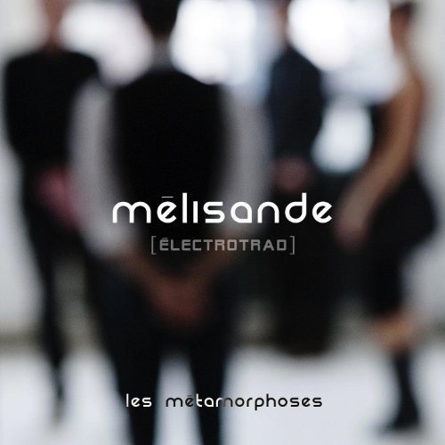 Les Métamorphoses - MÉLISANDE (ELECTROTRAD)