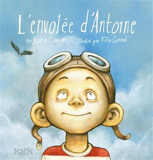 L&#39;Envolée d&#39;Antoine - KATIA CANCIANI - FÉLIX GIRARD