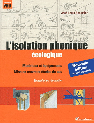 L'Isolation phonique écologique : matériaux et équipements, mise en oeuvre et études de cas : en neuf et en rénovation N. éd. - JEAN-LOUIS BEAUMIER