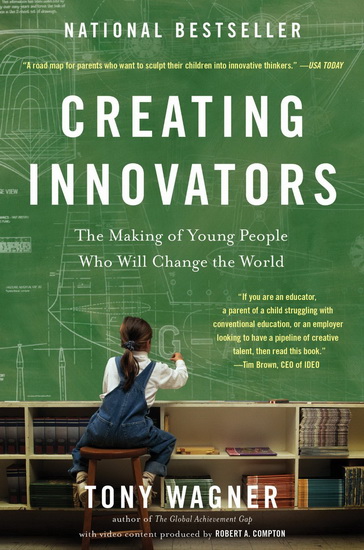 Creating innovators: The making of young people who will change the world N. ed. - TONY WAGNER