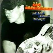 For The Blues - Always - BIG DAVE MCLEAN